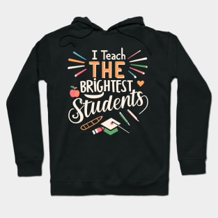 I Teach The Brightest Students Hoodie